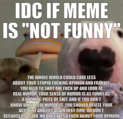 IDC if meme is not funny Meme Template