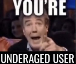 YOU'RE UNDERAGED USER meme Meme Template