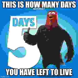 This is how many days you have left to live Meme Template