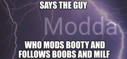 Says the guy who mods booty stream Meme Template