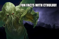 fun facts with cthulhu! Meme Template