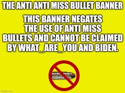 The anti anti miss bullet banner Meme Template