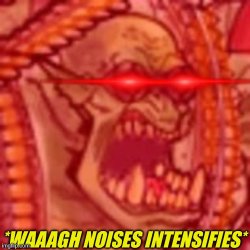 WAAAGH noises Meme Template