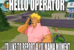 Hello operator. I'd like to report a yo' mama moment Meme Template