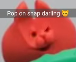 Pop on snap darling Meme Template