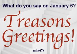 What do you say on January 6 Treasons Greetings January 6 Meme Meme Template