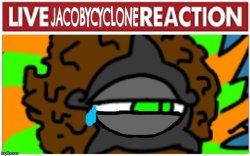 Live JacobyCyclone Reaction Meme Template