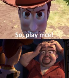 Woody tells Al McWhiggin to Play Nice. Meme Template