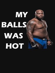 My balls was hot Meme Template