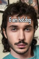 6 am hotdog Meme Template