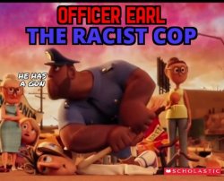 Officer Earl the racist cop Meme Template