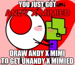 You just got Andy x Mimied Meme Template