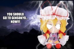 You should go to Gensokyo... Now!!! Meme Template