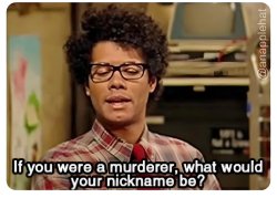 IF YOU WERE A MURDERER WHAT WOULD YOUR NICKNAME BE Meme Template