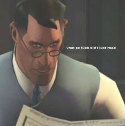 Medic what the f#@ did I just read Meme Template