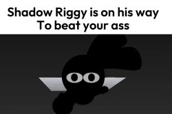 Shadow Riggy is on his way Meme Template