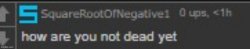 how are you not dead yet Meme Template