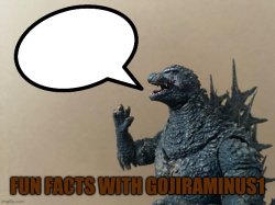 Fun facts with GojiraMinus1 Meme Template