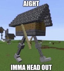 Aight imma head out Minecraft Meme Template