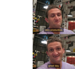 Very productive, great day Casey Neistat Meme Template