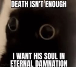 I want his soul eternal damnation Meme Template