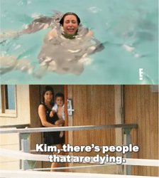 Kim there's people that are dying Meme Template