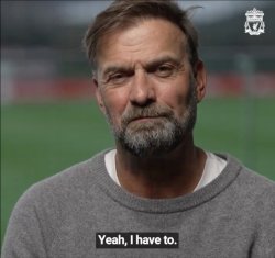 Klopp "Yes I have to" Meme Template