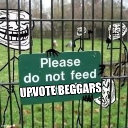 Please Don't Feed The Upvote Beggars Meme Template