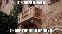 It's over Romeo, I have the high ground Meme Template