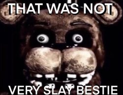 That was not very slay bestie Meme Template