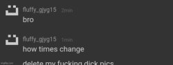 Bro how times change delete my fucking dick pics gjyg15 Meme Template