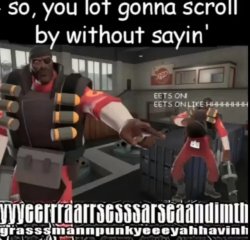 demoman your goin to scroll without sayin Meme Template