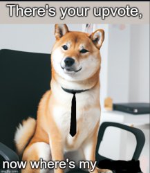 There's your upvote, now where's my money shiba without text Meme Template