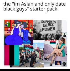 The "I'm Asian and only date black guys" starter pack Meme Template