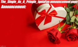 The_Single_As_A_Pringle_IgniaFan announcement page Meme Template