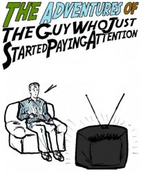 Guy who just started paying attention TV Meme Template