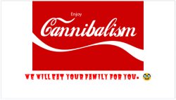 Are you tired of your older siblings? Enjoy Cannibalistic Coke. Meme Template