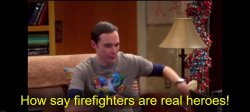 How say firefighters are real heroes! Meme Template