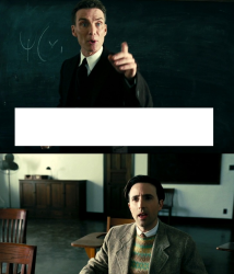 Oppenheimer in Class Meme Template