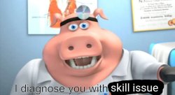i diagnose you with skill issue Meme Template