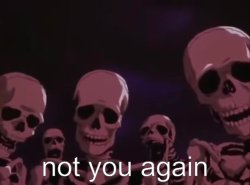 Berserk Skeletons Not You Again Meme Template