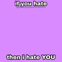 If you hate, then I hate YOU Meme Template