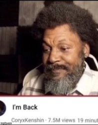 I’m back Meme Template