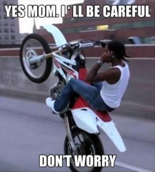 "Yes mom, i'll be careful" Meme Template