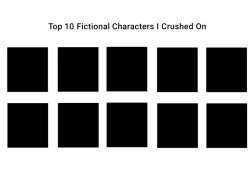 top 10 fictional characters i crushed on Meme Template