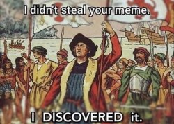 I didn't steal your meme I DOSCOVERED IT Meme Template