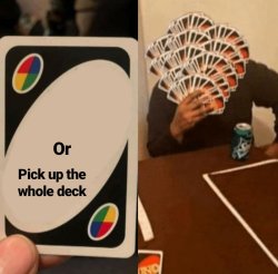 uno pick up the whole deck Meme Template