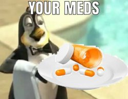 your meds Meme Template