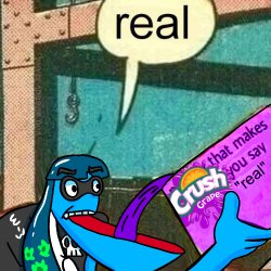 Crush grape soda that makes you say "real" Meme Template