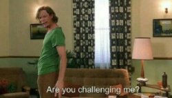 are you challenging me Meme Template